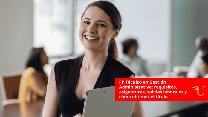 FP Técnico en Gestión Administrativa: requisitos, asignaturas, salidas laborales y cómo obtener el título
