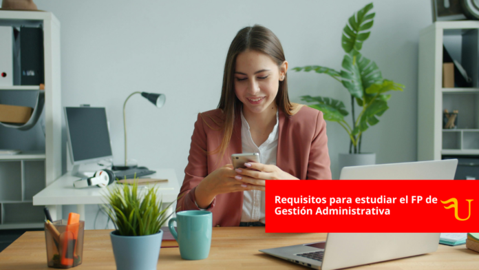 Requisitos para estudiar el FP de Gestión Administrativa