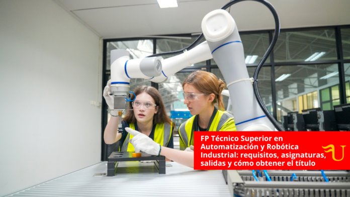 FP Técnico Superior en Automatización y Robótica Industrial: requisitos, asignaturas, salidas y cómo obtener el título