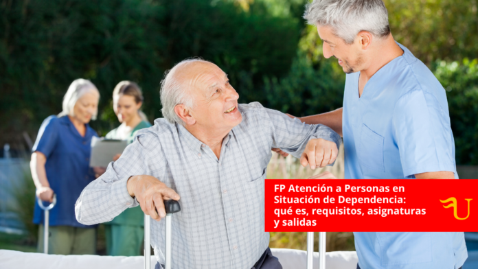 FP Atención a Personas en Situación de Dependencia: qué es, requisitos, asignaturas y salidas
