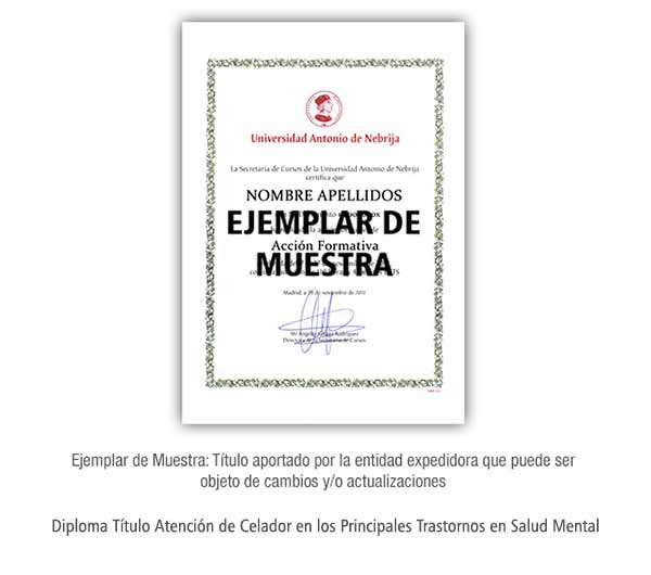 Diploma Título Atención de Celador en los Principales Trastornos en Salud Mental acreditado por la Universidad Nebrija Formación Universitaria
